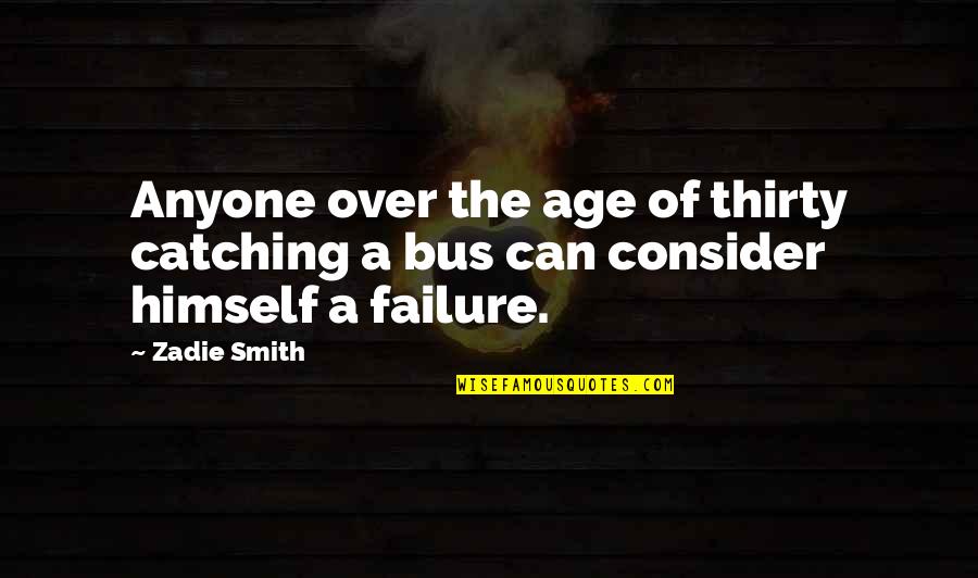 Bus's Quotes By Zadie Smith: Anyone over the age of thirty catching a