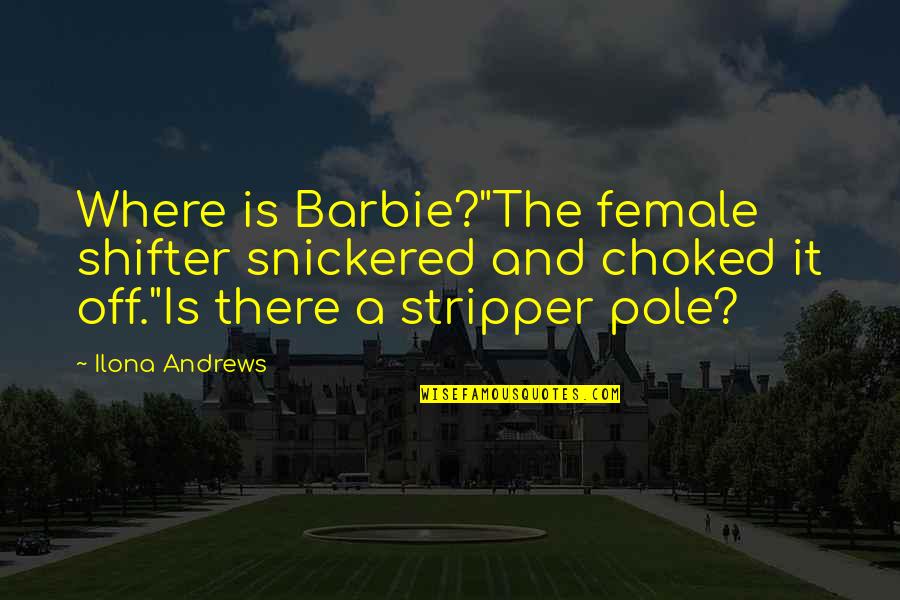 Bussa Rebellion Quotes By Ilona Andrews: Where is Barbie?"The female shifter snickered and choked Bussa Rebellion Quotes By Ilona Andrews: Where is Barbie?"The female shifter snickered and choked