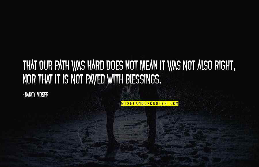 Bussa Rebellion Quotes By Nancy Moser: That our path was hard does not mean Bussa Rebellion Quotes By Nancy Moser: That our path was hard does not mean