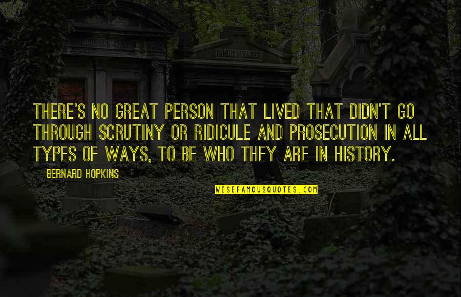 Bussaba Quotes By Bernard Hopkins: There's no great person that lived that didn't Bussaba Quotes By Bernard Hopkins: There's no great person that lived that didn't
