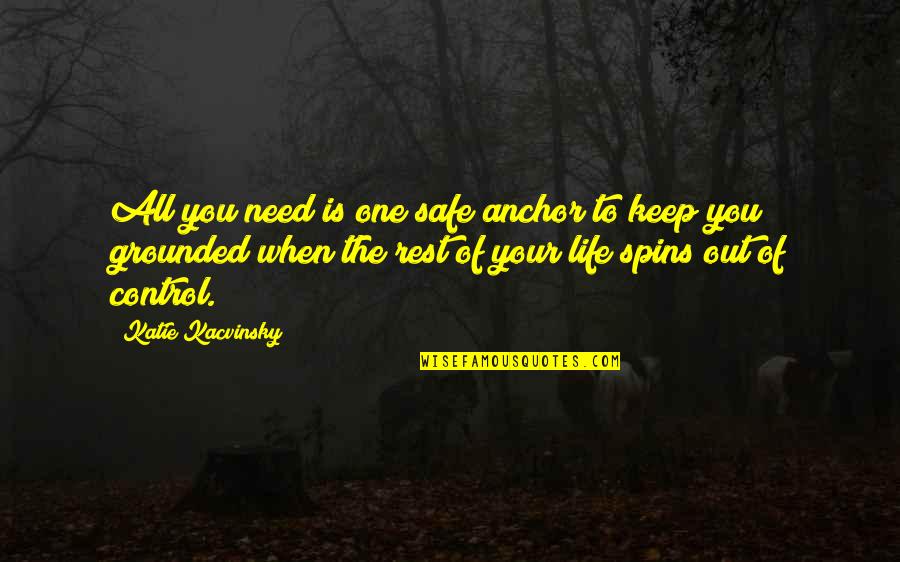 Bussanmas Larry Quotes By Katie Kacvinsky: All you need is one safe anchor to