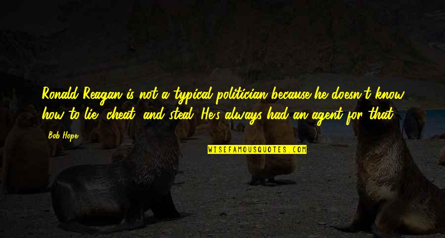 Busscher Masonry Quotes By Bob Hope: Ronald Reagan is not a typical politician because Busscher Masonry Quotes By Bob Hope: Ronald Reagan is not a typical politician because