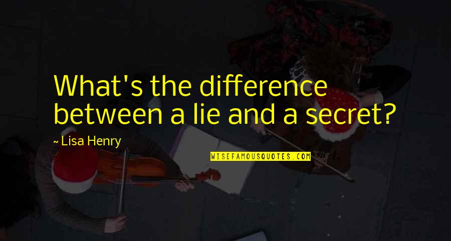 Bussed Quotes By Lisa Henry: What's the difference between a lie and a