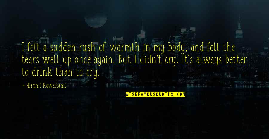 Bussen De Lijn Quotes By Hiromi Kawakami: I felt a sudden rush of warmth in Bussen De Lijn Quotes By Hiromi Kawakami: I felt a sudden rush of warmth in