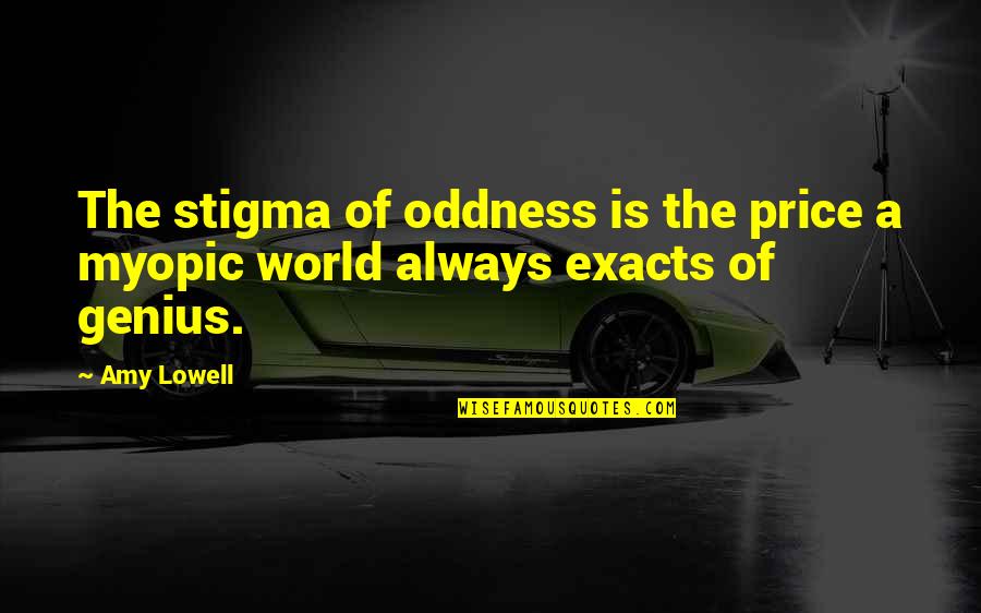 Busser Quotes By Amy Lowell: The stigma of oddness is the price a