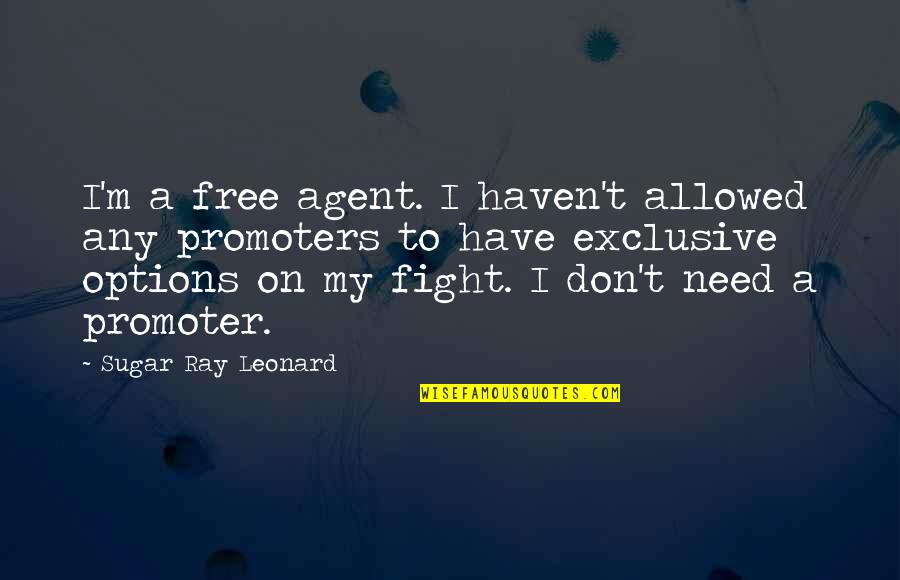 Busseroa Quotes By Sugar Ray Leonard: I'm a free agent. I haven't allowed any Busseroa Quotes By Sugar Ray Leonard: I'm a free agent. I haven't allowed any