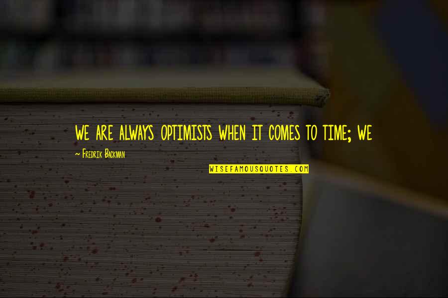 Busserole Quotes By Fredrik Backman: we are always optimists when it comes to