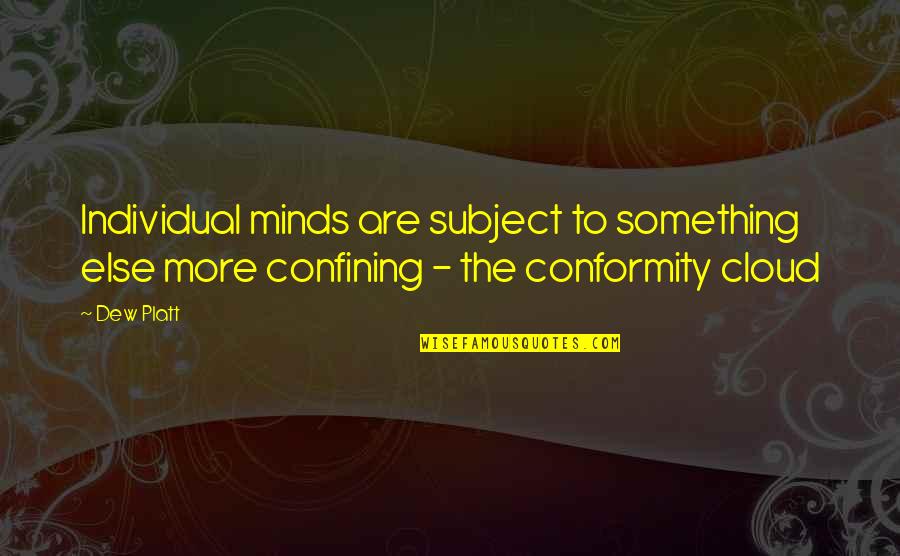 Bussian Realtors Quotes By Dew Platt: Individual minds are subject to something else more