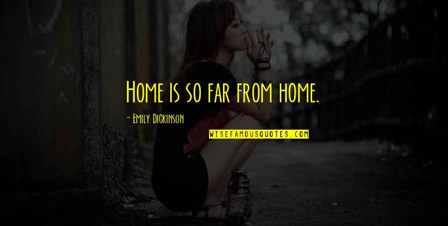 Bussian Realtors Quotes By Emily Dickinson: Home is so far from home.