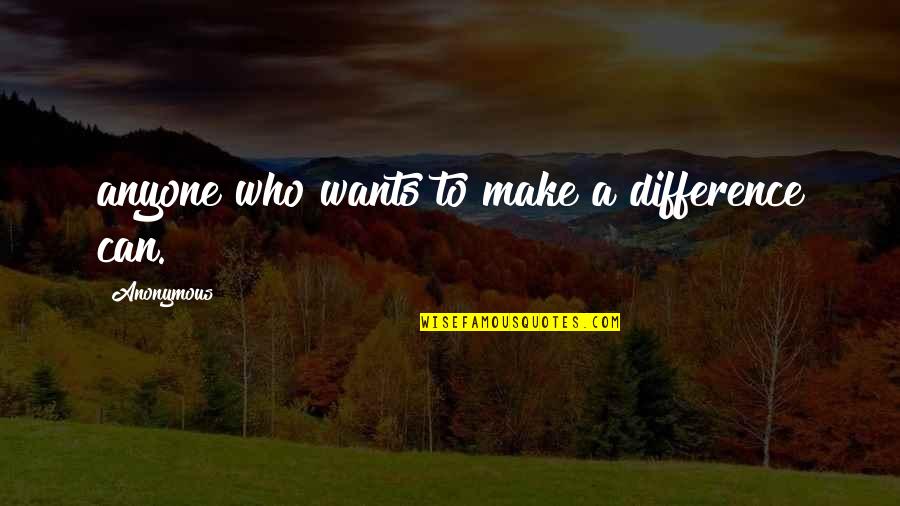 Bussiere And Bussiere Quotes By Anonymous: anyone who wants to make a difference can.