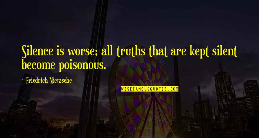 Bussieres Les Quotes By Friedrich Nietzsche: Silence is worse; all truths that are kept