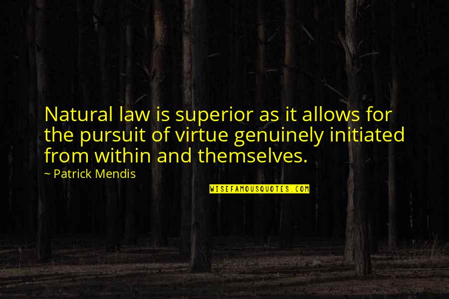 Bussinessman Quotes By Patrick Mendis: Natural law is superior as it allows for