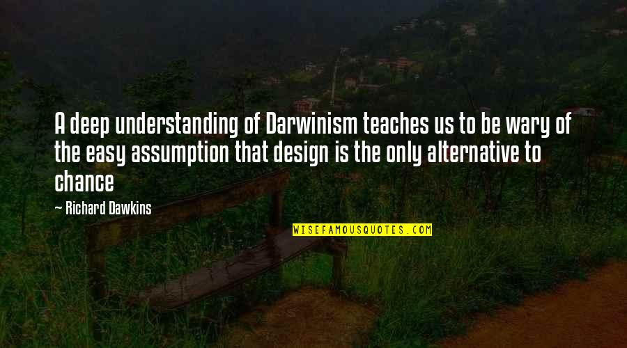 Bussing Cart Quotes By Richard Dawkins: A deep understanding of Darwinism teaches us to