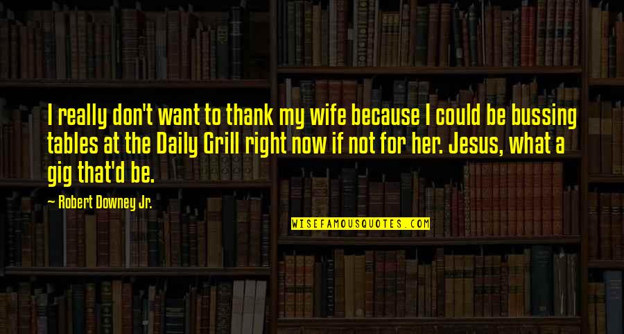 Bussing Quotes By Robert Downey Jr.: I really don't want to thank my wife