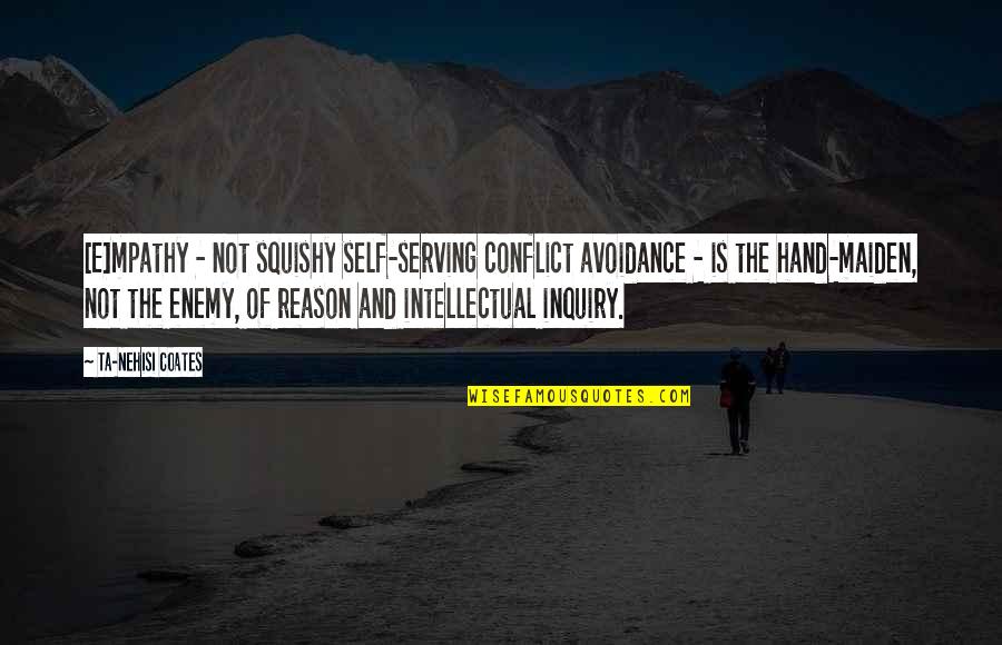 Bussinger Archaeological Site Quotes By Ta-Nehisi Coates: [E]mpathy - not squishy self-serving conflict avoidance -