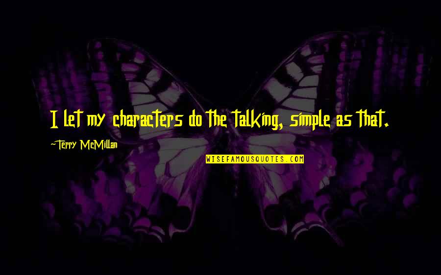 Bussinger Archaeological Site Quotes By Terry McMillan: I let my characters do the talking, simple Bussinger Archaeological Site Quotes By Terry McMillan: I let my characters do the talking, simple