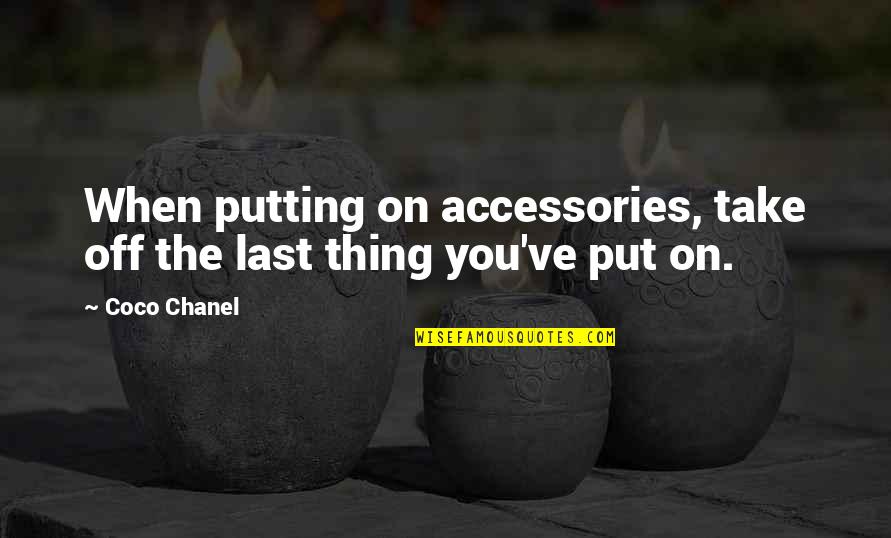 Bussler Construction Quotes By Coco Chanel: When putting on accessories, take off the last