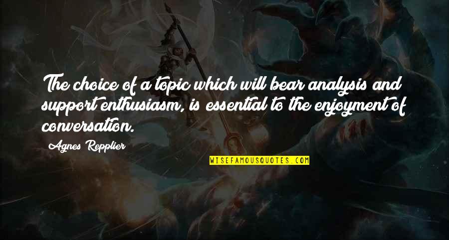 Bussolai Quotes By Agnes Repplier: The choice of a topic which will bear