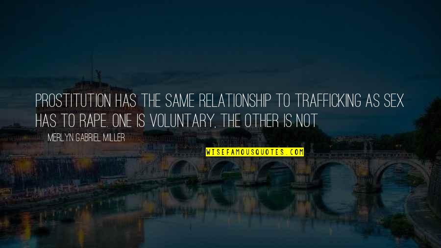 Bussolai Quotes By Merlyn Gabriel Miller: Prostitution has the same relationship to trafficking as Bussolai Quotes By Merlyn Gabriel Miller: Prostitution has the same relationship to trafficking as