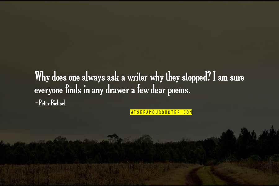 Bust A Nut Quotes By Peter Bichsel: Why does one always ask a writer why