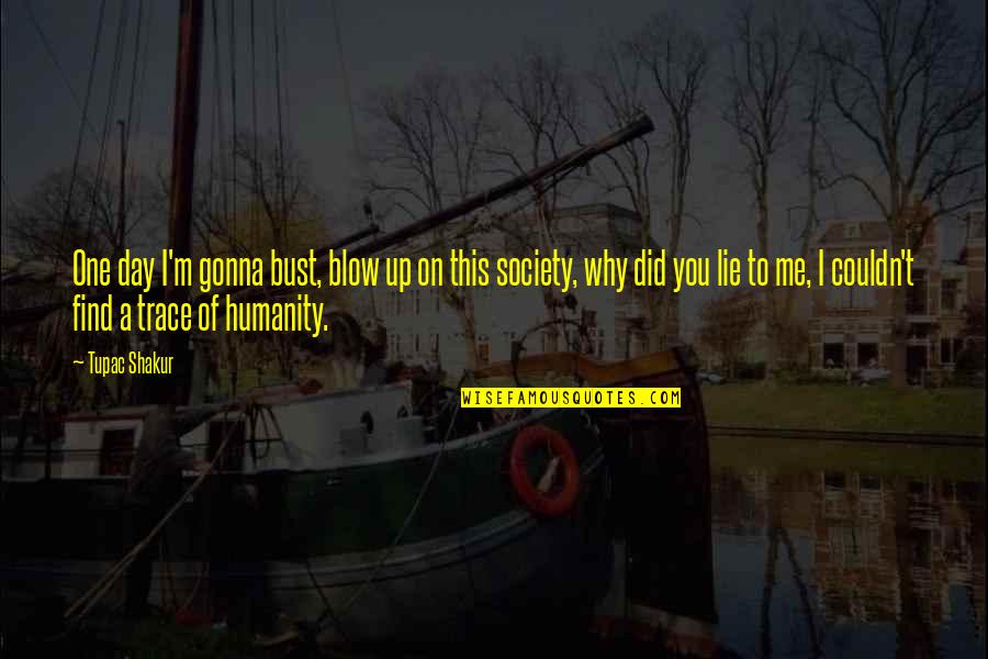 Bust Up Quotes By Tupac Shakur: One day I'm gonna bust, blow up on Bust Up Quotes By Tupac Shakur: One day I'm gonna bust, blow up on