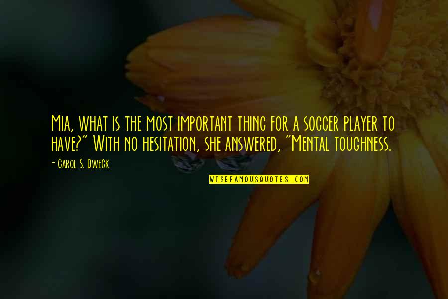Busta Rhymes Higher Learning Quotes By Carol S. Dweck: Mia, what is the most important thing for