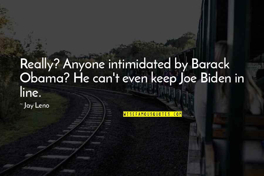 Bustamonte's Quotes By Jay Leno: Really? Anyone intimidated by Barack Obama? He can't