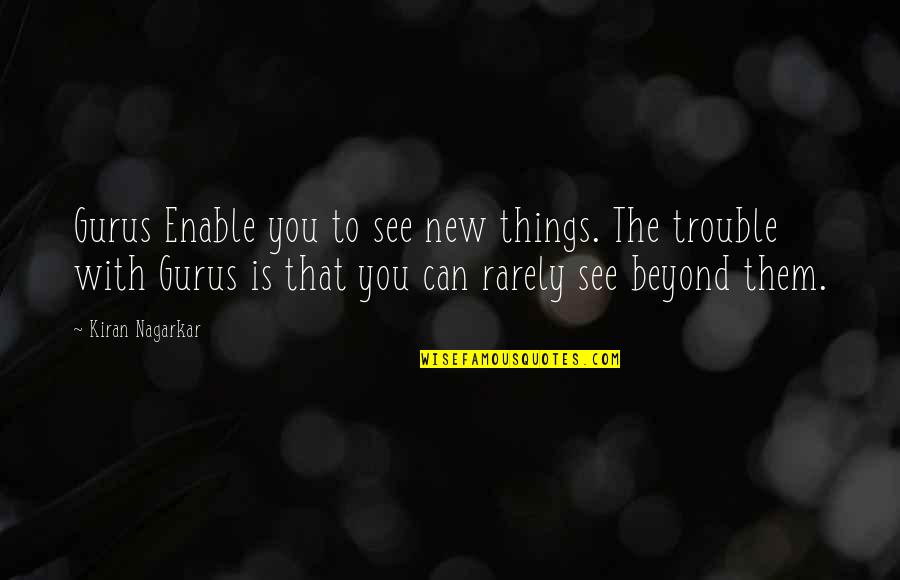 Bustani Italian Quotes By Kiran Nagarkar: Gurus Enable you to see new things. The Bustani Italian Quotes By Kiran Nagarkar: Gurus Enable you to see new things. The