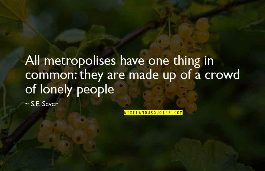 Busted Boy Quotes By S.E. Sever: All metropolises have one thing in common: they