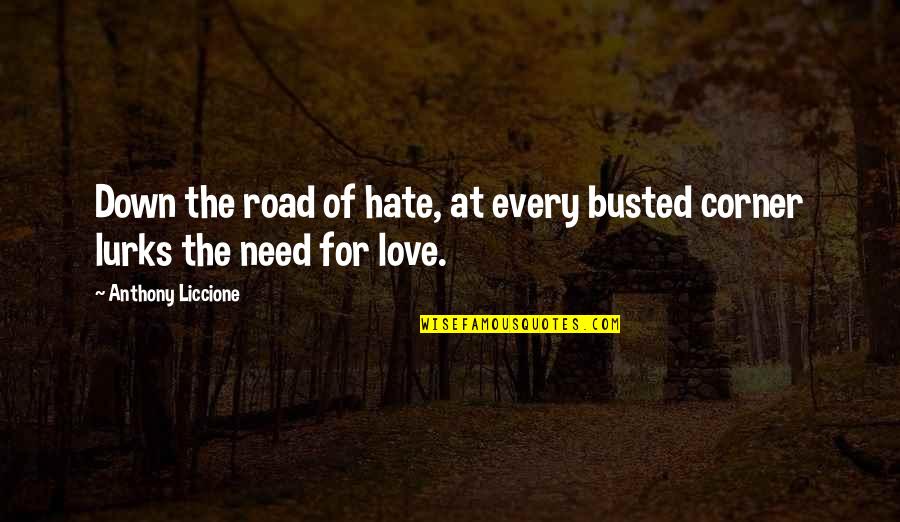 Busted In Love Quotes By Anthony Liccione: Down the road of hate, at every busted