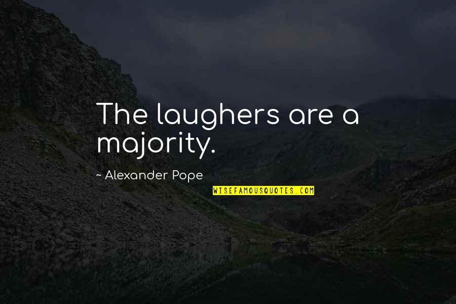 Busted Lying Quotes By Alexander Pope: The laughers are a majority.