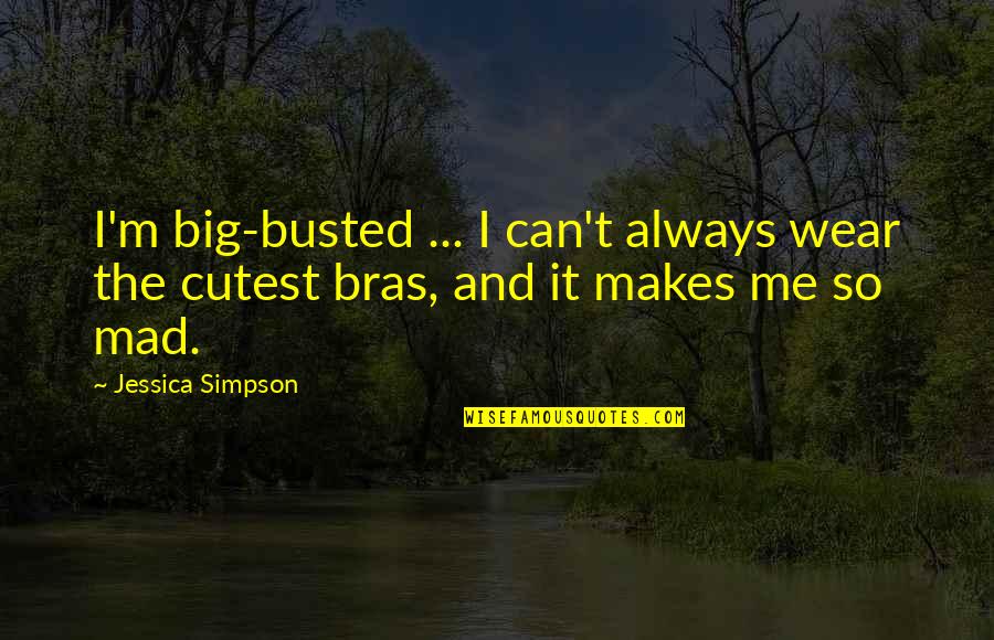 Busted Quotes By Jessica Simpson: I'm big-busted ... I can't always wear the