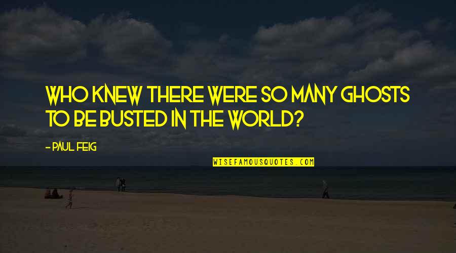 Busted Quotes By Paul Feig: Who knew there were so many ghosts to