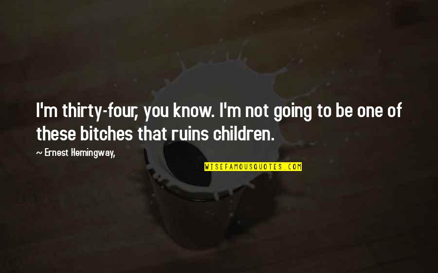 Busted Quotes Quotes By Ernest Hemingway,: I'm thirty-four, you know. I'm not going to