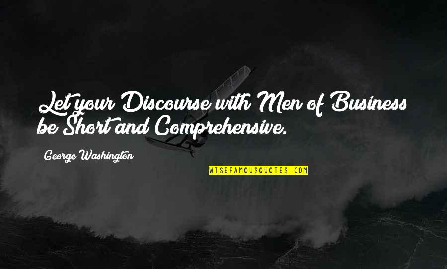 Buster From Arrested Quotes By George Washington: Let your Discourse with Men of Business be