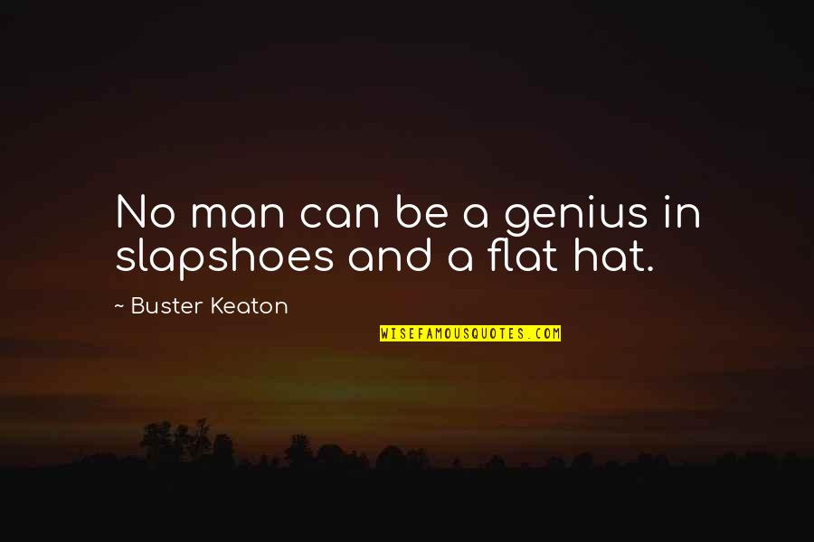 Buster Keaton Quotes By Buster Keaton: No man can be a genius in slapshoes