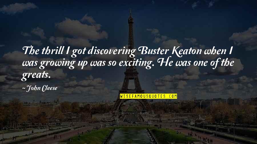 Buster Keaton Quotes By John Cleese: The thrill I got discovering Buster Keaton when