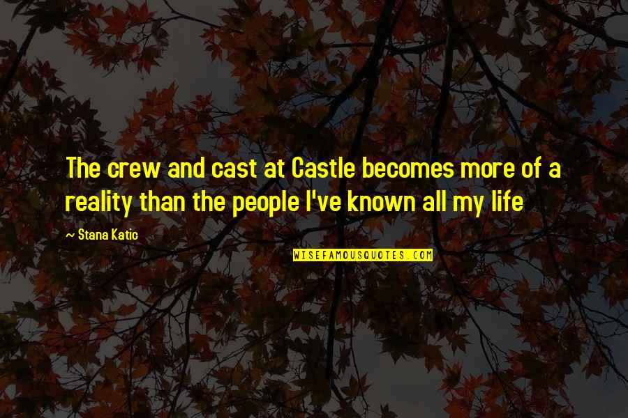 Buster Kilrain Quotes By Stana Katic: The crew and cast at Castle becomes more