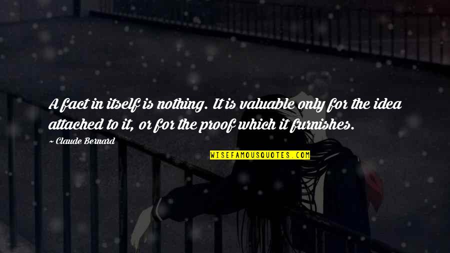 Buster Lucille Quotes By Claude Bernard: A fact in itself is nothing. It is Buster Lucille Quotes By Claude Bernard: A fact in itself is nothing. It is
