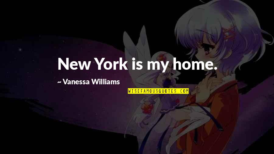 Buster Welch Quotes By Vanessa Williams: New York is my home.