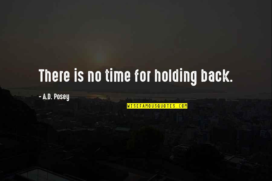 Bustillos Sampaloc Quotes By A.D. Posey: There is no time for holding back.