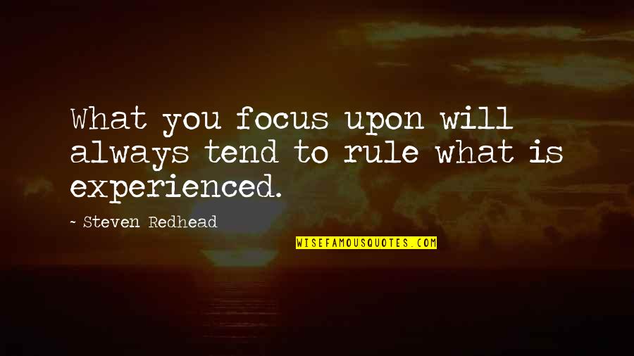 Bustler Coffee Quotes By Steven Redhead: What you focus upon will always tend to