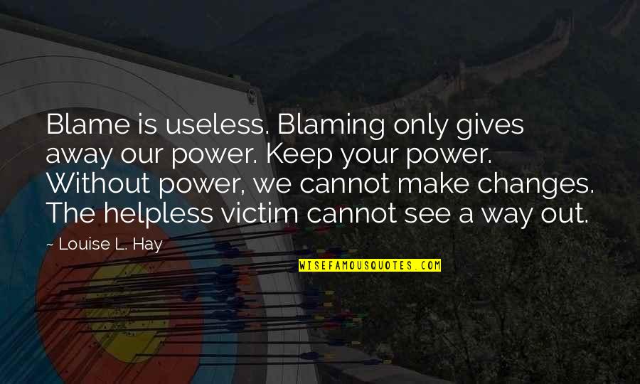 Bustler Mal Heart Quotes By Louise L. Hay: Blame is useless. Blaming only gives away our