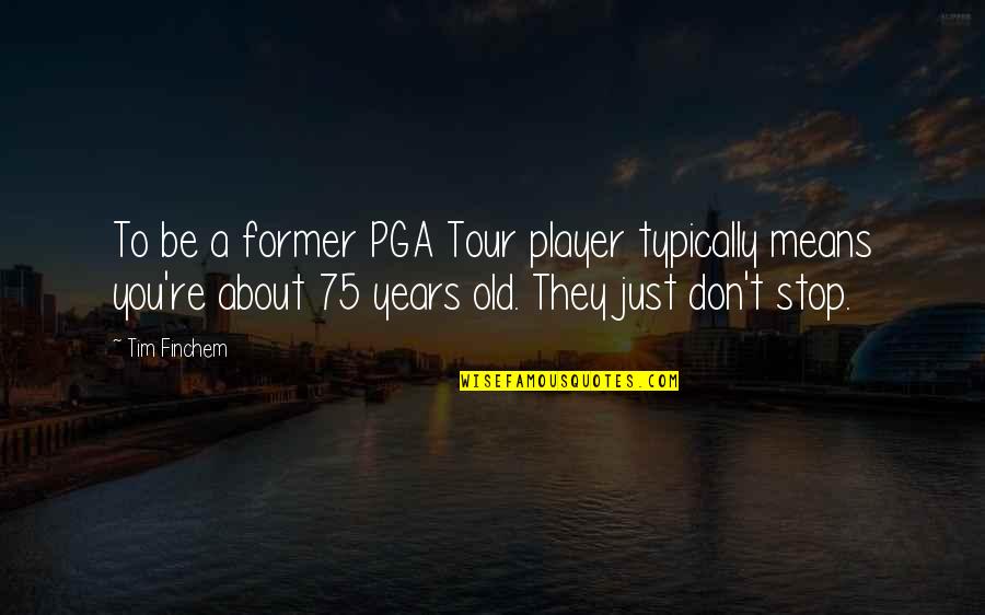Bustline Combat Quotes By Tim Finchem: To be a former PGA Tour player typically Bustline Combat Quotes By Tim Finchem: To be a former PGA Tour player typically