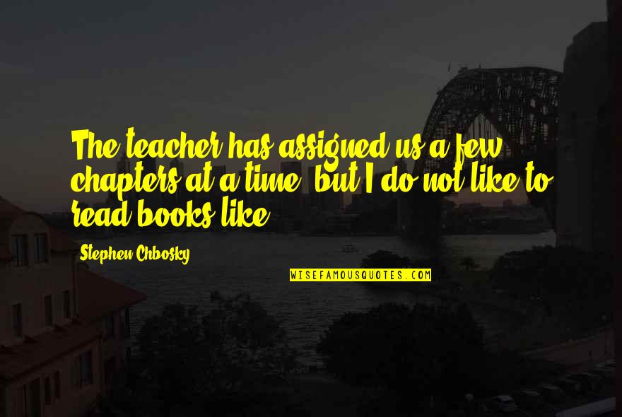 Bustline Support Quotes By Stephen Chbosky: The teacher has assigned us a few chapters Bustline Support Quotes By Stephen Chbosky: The teacher has assigned us a few chapters