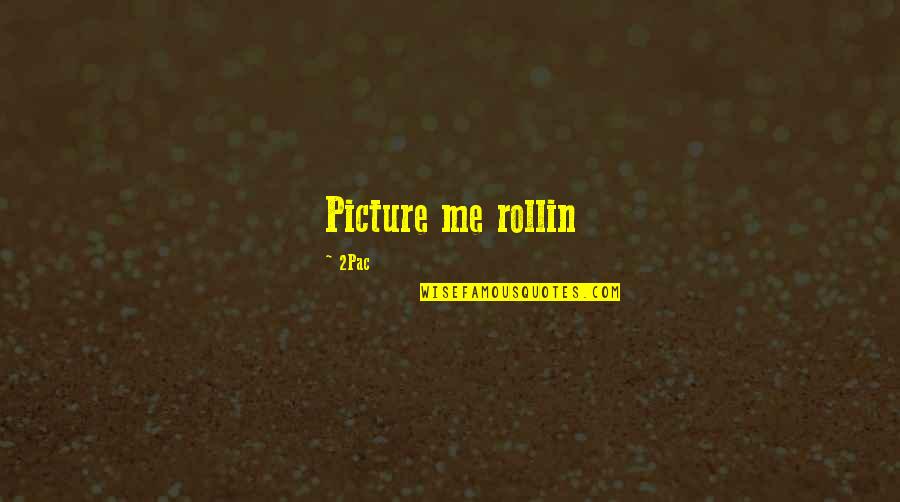 Bustly Quotes By 2Pac: Picture me rollin