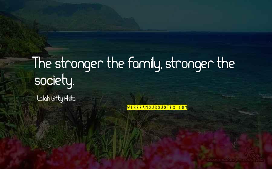 Bustly Quotes By Lailah Gifty Akita: The stronger the family, stronger the society.
