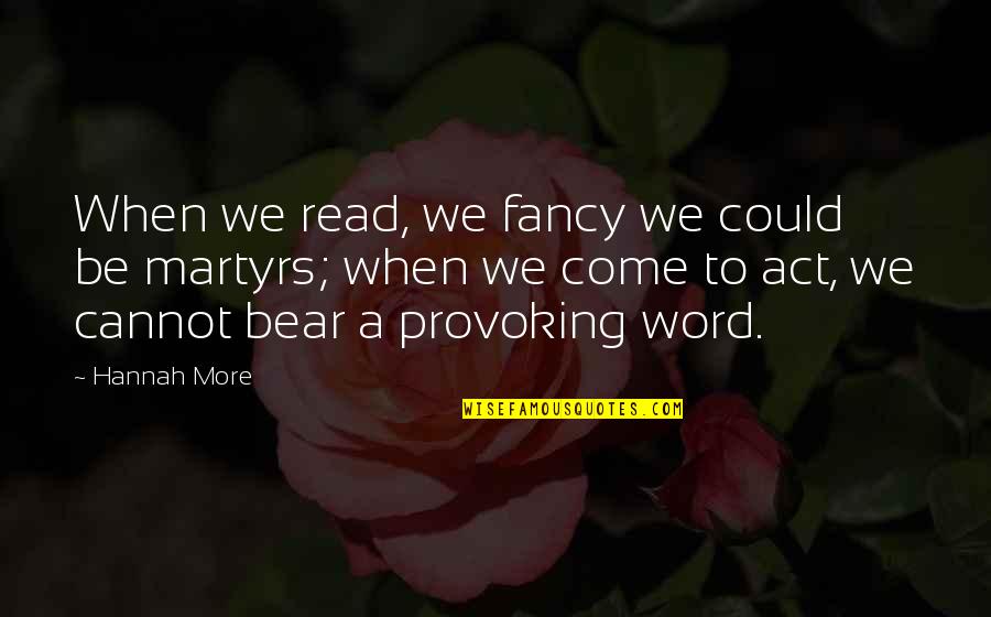 Bustoff Quotes By Hannah More: When we read, we fancy we could be Bustoff Quotes By Hannah More: When we read, we fancy we could be