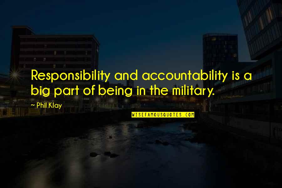Bustoff Quotes By Phil Klay: Responsibility and accountability is a big part of