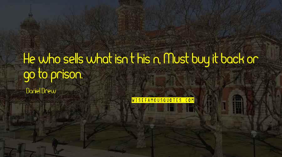 Bustopher Quotes By Daniel Drew: He who sells what isn't his'n, Must buy